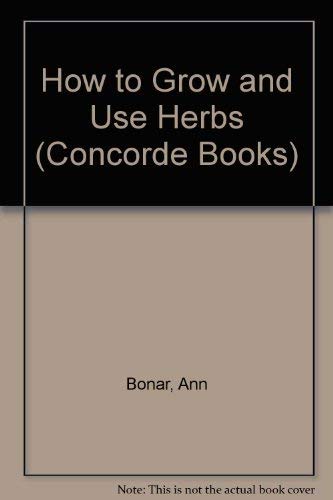 Beispielbild fr How to Grow and Use Herbs (Concorde Books) zum Verkauf von AwesomeBooks