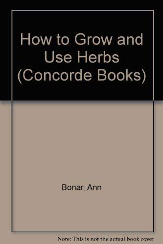 9780706368765: How to Grow and Use Herbs (Concorde Books)