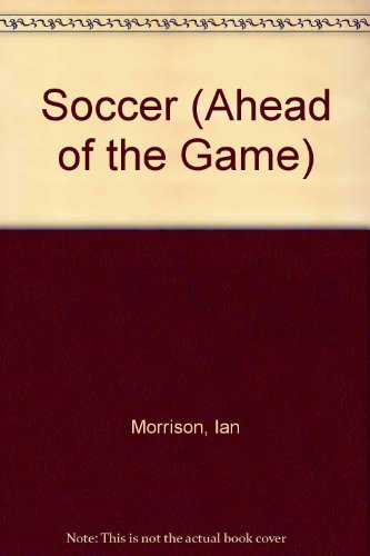 9780706368864: Soccer (Ahead of the Game S.)