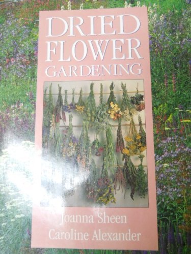 Imagen de archivo de Dried Flower Gardening a la venta por Better World Books