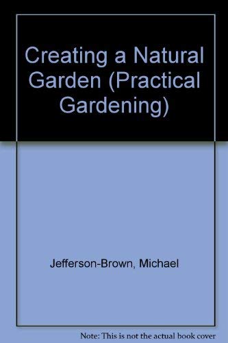 9780706369793: Creating a Natural Garden (Practical Gardening Series)