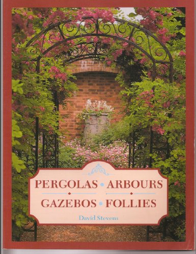 Imagen de archivo de Pergolas, Arbours, Gazebos, Follies a la venta por Front Cover Books