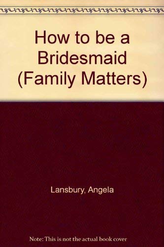 Stock image for How to Be a Bridesmaid for sale by Better World Books