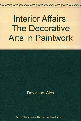 Stock image for Interior Affairs: The Decorative Arts in Paintwork for sale by Half Price Books Inc.