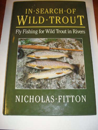 Imagen de archivo de In Search of Wild Trout: Flyfishing for Wild Trout in Rivers a la venta por Court Street Books/TVP Properties, Inc.