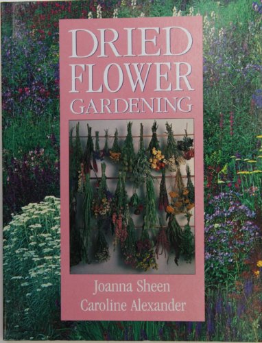 Stock image for Dried Flower Gardening Sheen, Joanna and Alexander, Caroline for sale by BennettBooksLtd