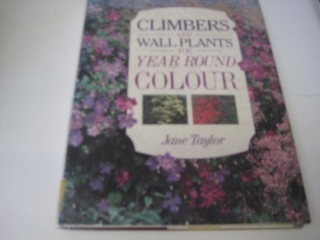 Beispielbild fr Climbers and Wall Plants for Year Round Colour (Year Round Colour Series) zum Verkauf von Wonder Book