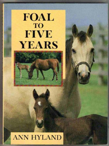 Stock image for Foal to Five Years for sale by ThriftBooks-Dallas