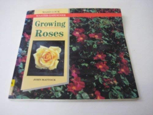 Imagen de archivo de Growing Roses (Ward Lock Master Gardener) a la venta por Wonder Book