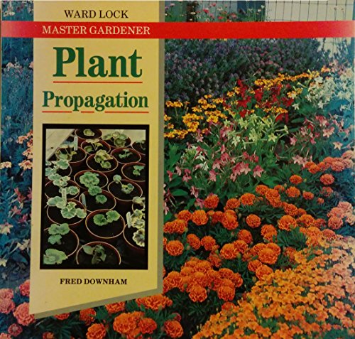 Stock image for Plant Propagation (Ward Lock Master Gardener S.) for sale by WorldofBooks
