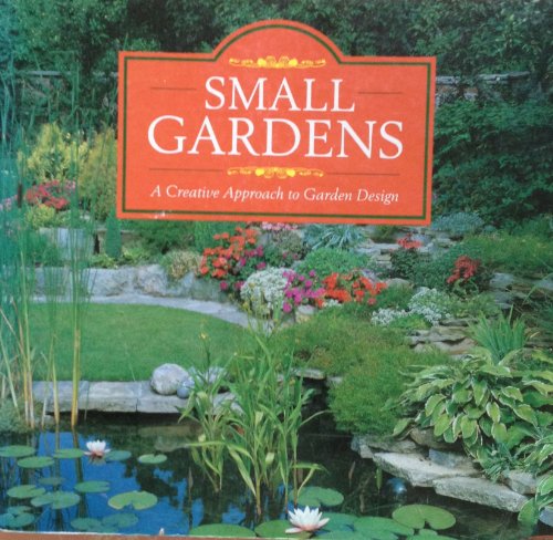 Stock image for Small Gardens: A Creative Approach to Garden Design for sale by The Book Spot