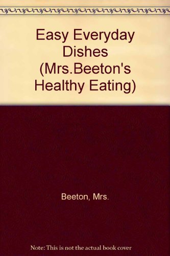 Imagen de archivo de Easy Everyday Dishes (Mrs.Beeton's Healthy Eating S.) a la venta por WorldofBooks