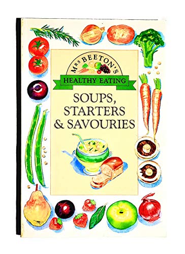 Imagen de archivo de Mrs. Beeton's Healthy Eating: Soups, Starters and Savouries a la venta por Half Price Books Inc.