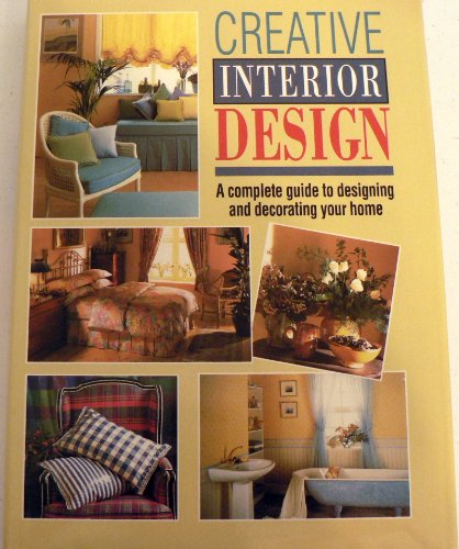 9780706373295: Creative Interior Design: A Complete Guide to Designing and Decorating Your Home