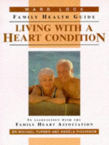 Living With a Heart Condition (Ward Lock Family Health Guides) (9780706374056) by Turner, Michael; Dickinson, Angela