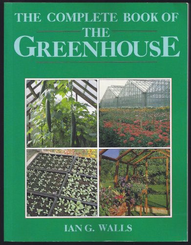 The Complete Book of the Greenhouse (9780706374469) by Walls, Ian G.; Channon, A. G.; Martin, R. A.; Newbold, J. W.