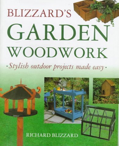 Stock image for Blizzard's Garden Woodwork : Stylish Outdoor Projects Made Easy for sale by Better World Books