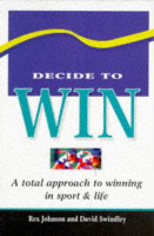 Imagen de archivo de Decide to Win: A Total Approach to Winning in Sport & Life a la venta por MusicMagpie