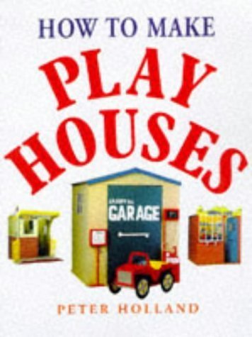 How to Make Play Houses (9780706375343) by Holland, Peter