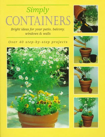 Imagen de archivo de Simply Containers : Bright Ideas for Your Patio, Balcony, Windows and Walls over 40 Step-by-Step a la venta por Better World Books