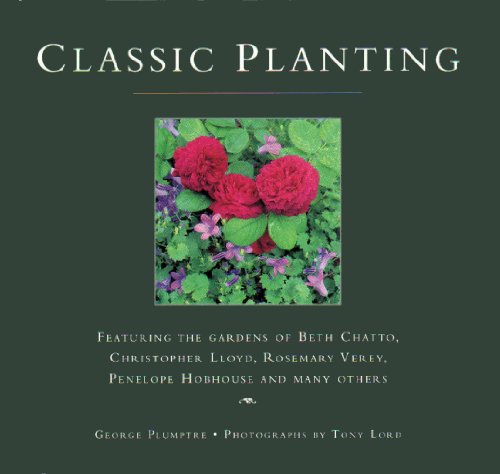 Stock image for Classic Planting: Featuring the Gardens of Beth Chatto, Christopher Lloyd, Rosemary Verey, Penelope Hobhouse and Many Others for sale by Orion Tech