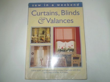 Beispielbild fr Curtains, Blinds and Valances: Create Stylish, Professional-looking Window Treatments with These Quick, Easy-to-follow Techniques (Sew in a weekend) zum Verkauf von WorldofBooks