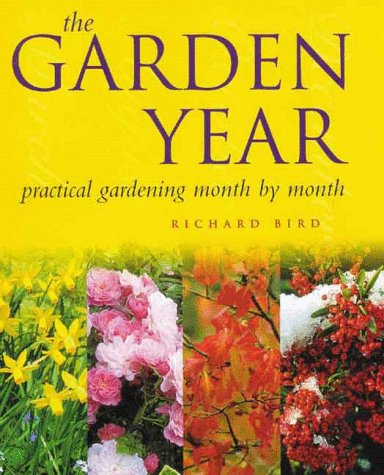 The Garden Year: Practical Gardening Month By Month (9780706378092) by Bird, Richard