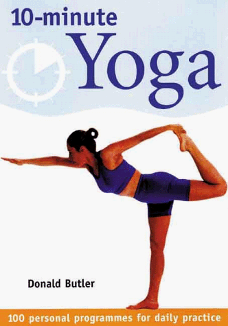 Beispielbild fr 10-Minute Yoga: 100 Personal Programs for Daily Practice zum Verkauf von Half Price Books Inc.