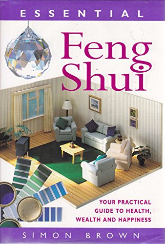 Imagen de archivo de Essential Feng Shui: Your Practical Guide to Health, Wealth and Happiness a la venta por Goodwill of Colorado