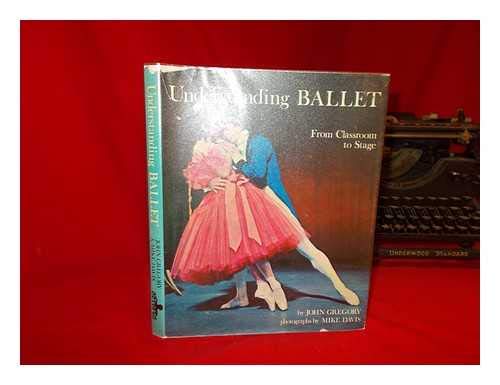 Imagen de archivo de Understanding Ballet: The Steps of the Dance from Classroom to Stage a la venta por P.C. Schmidt, Bookseller