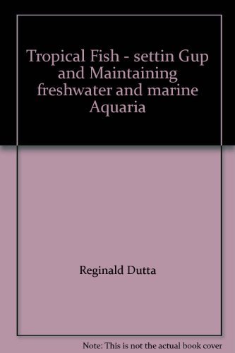 Stock image for TROPICAL FISH: Setting Up and Maintaining Freshwater and Marine Aquaria for sale by BOOK COLLECTORS GALLERY