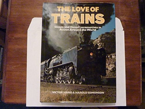 Stock image for The Love of Trains : Steam and Diesel Locomotives in Action Around the World for sale by Better World Books