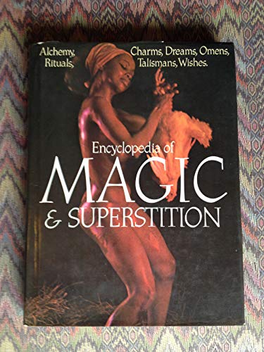 9780706403961: Encyclopedia of magic and superstition: Alchemy, charms, dreams, omens, rituals, talismans, wishes
