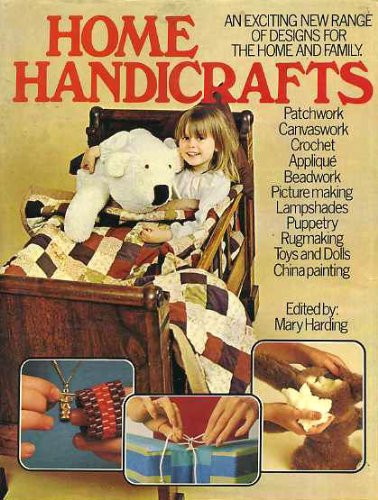 Beispielbild fr HOME HANDICRAFT: Patchwork / Canvaswork / Crochet / Applique / Beadwork / Picture making / Lampshades / Puppetry / Rugmaking / Toys and Dolls / China Painting zum Verkauf von WorldofBooks