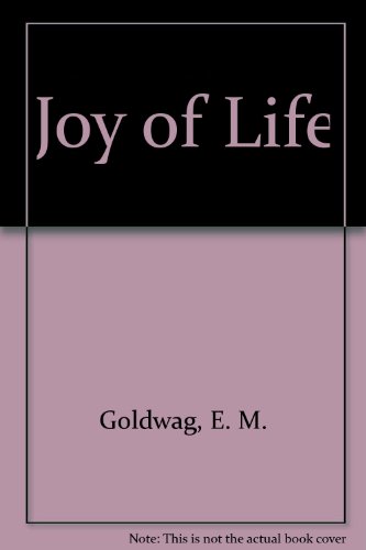 The Joy of Life - Goldwag, E. M.