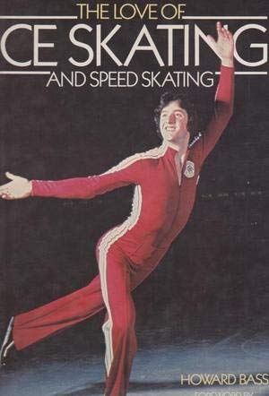 The Love of Ice Skating and Speed Skating (9780706412031) by Howard Bass