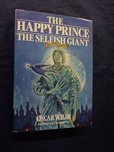 The Happy Prince, The Selfish Giant and Other Stories