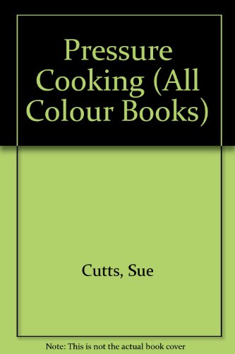 Pressure Cooking (All Colour Books) (9780706416763) by Cutts, Sue (ed)