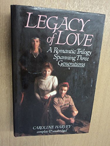 Imagen de archivo de Legacy of Love: A Romantic Trilogy (Charlotte, Alexandra, Cara) a la venta por Bellcourt Books