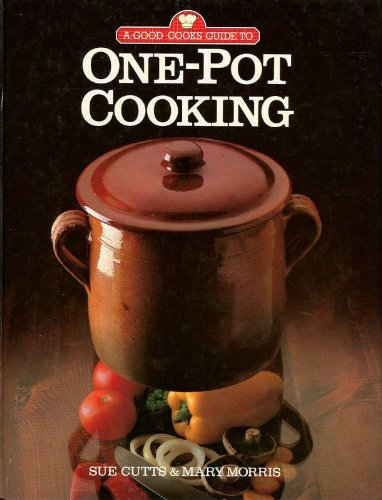 Good Cook's Guide to One Pot Cooking (9780706420111) by Mary Morris~Sue Cutts; Sue Cutts