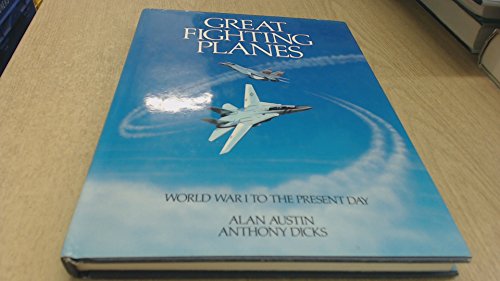 Great Fighting Planes World War I to the Present Day