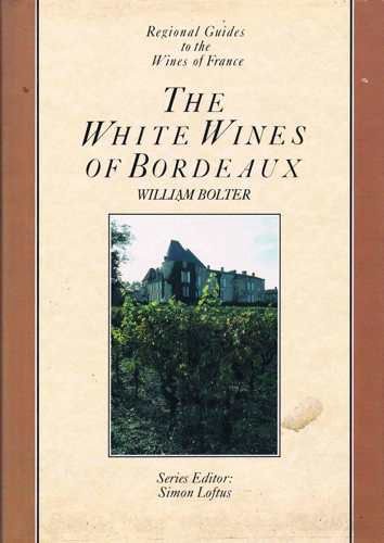 Imagen de archivo de White Wines of Bordeaux, The Regional guides to the wines of France a la venta por JR Books