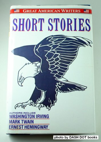 Stock image for Short Stories : Great American Writers : Authors Include Washinton Irving, Mark Twain, Ernest Hemingway for sale by Dromanabooks