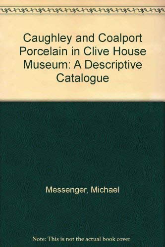 Imagen de archivo de Caughley and Coalport Porcelain in the Collection of Clive House, Shrewsbury : A Catalogue a la venta por Better World Books Ltd