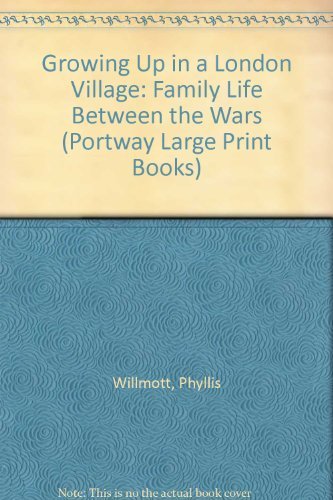 Imagen de archivo de Growing Up in a London Village: Family Life Between the Wars (Portway Large Print Books) a la venta por WorldofBooks
