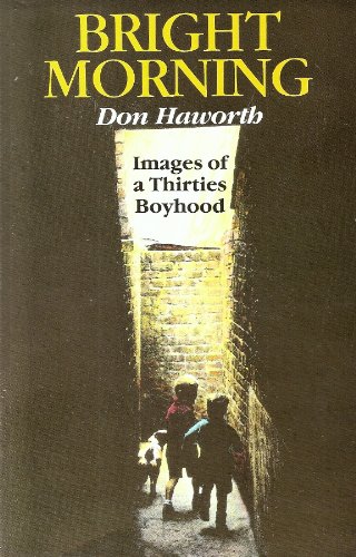 Bright Morning: Images of a Thirties Boyhood (Portway Large Print Books) (9780706610079) by Haworth, Don