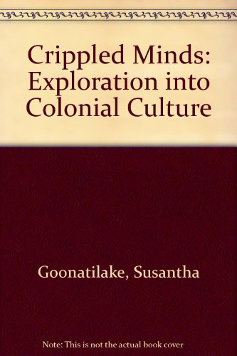 Crippled minds: An exploration into colonial culture (9780706917727) by Goonatilake, Susantha