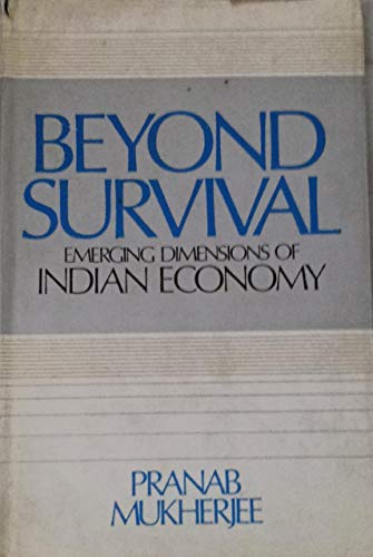 Beyond survival: Emerging dimensions of Indian economy (9780706926583) by Mukherjee, Pranab