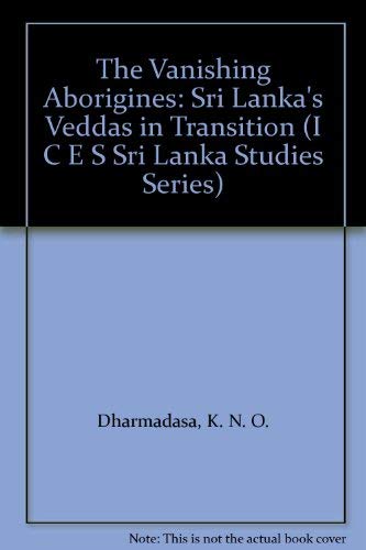9780706952988: The Vanishing Aborigines: Sri Lanka's Veddas in Transition (I C E S SRI LANKA STUDIES SERIES)