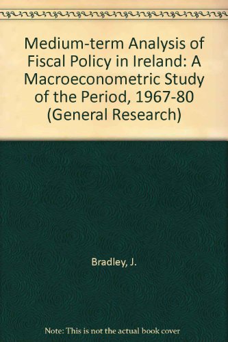 Medium-term analysis of fiscal policy in Ireland: A macroeconometric study of the period, 1967-1980 (Paper / Economic and Social Research Institute) (9780707000732) by John Bradley